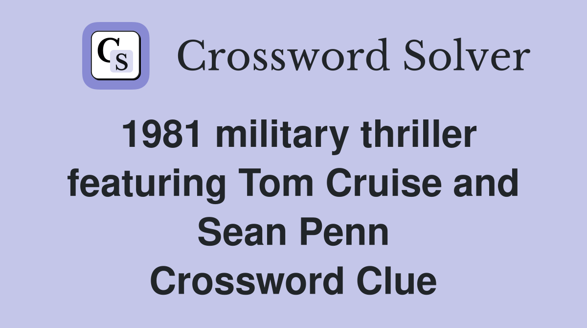 1981 military thriller featuring Tom Cruise and Sean Penn Crossword